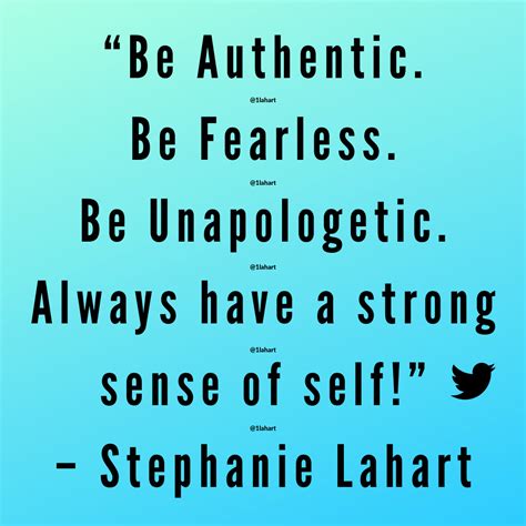 Be Authentic Be Fearless Be Unapologetic | Stephanie Lahart Quotes ...