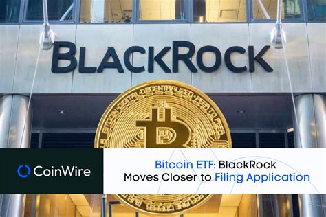 Bitcoin ETF: BlackRock Moves Closer to Filing Application