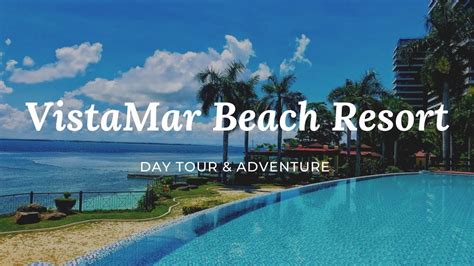 VISTAMAR BEACH RESORT | Experience 1Day Exclusive Visit - YouTube