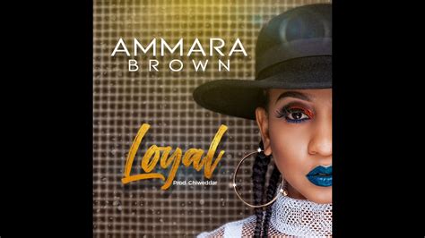 LOYAL - Ammara Brown (prod. Chiweddar) - YouTube