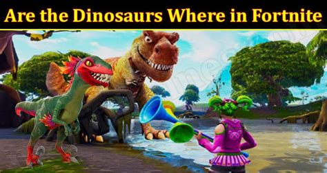 Are the Dinosaurs Where in Fortnite {Jan} Game Zone Info