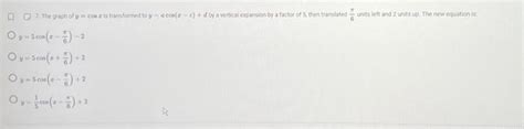 Solved 7. The graph of y=−cosx is transformed to | Chegg.com