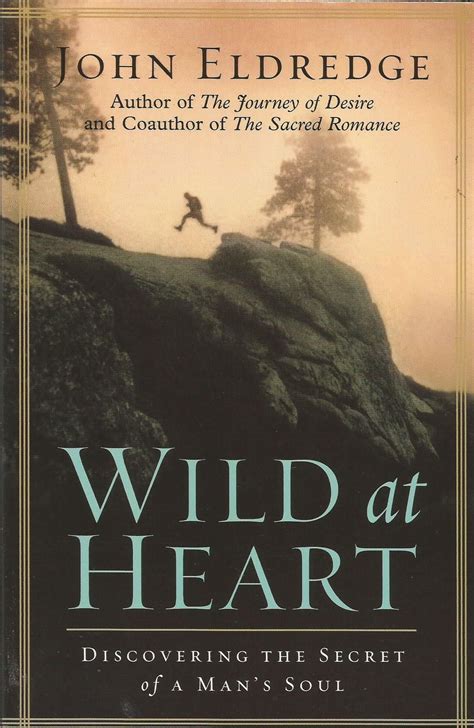 Wild at Heart: Discovering the Secret of a Man's Soul by John Eldredge - 2001