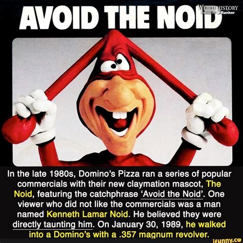 AVOID THE NOID~ In the late 1980s, Domino's Pizza ran a series of ...