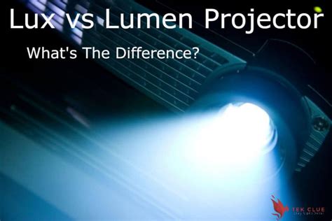 Lux vs Lumens Projector: What's The Difference? | TekClue