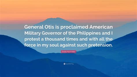 Emilio Aguinaldo Quote: “General Otis is proclaimed American Military ...