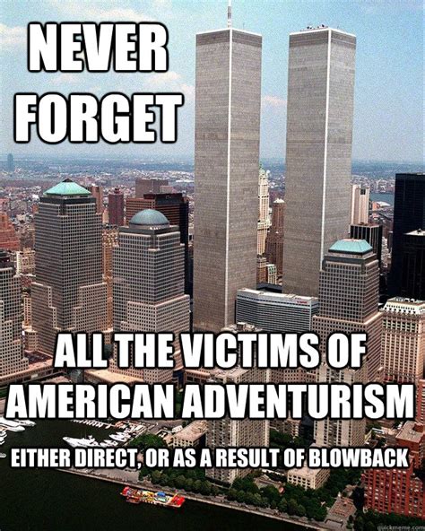 NEVER FORGET ALL THE VICTIMS OF AMERICAN ADVENTURISM EITHER DIRECT, OR AS A RESULT OF BLOWBACK ...