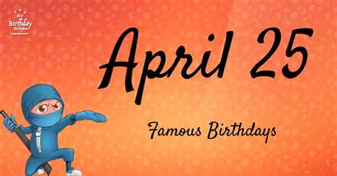 April 25 Famous Birthdays You Wish You Had Known #9