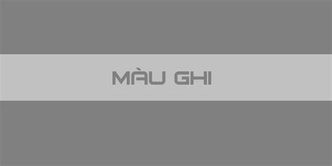 Màu ghi là màu gì? các màu ghi phổ biến hiện nay?