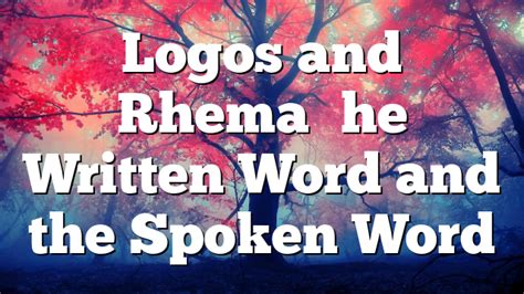 Logos and Rhema–the Written Word and the Spoken Word | Pentecostal Theology