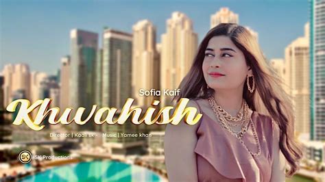 KHWAISH By Sofia Kaif | New Urdu/Hindi Song 2022 | Official HD Music Video by SK Productions ...