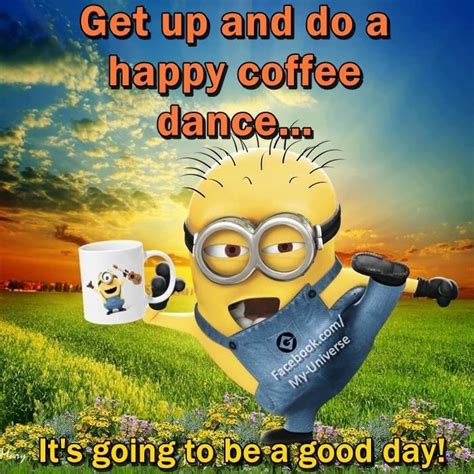 a minion holding a coffee mug with the caption get up and do a happy coffee dance it's going to ...