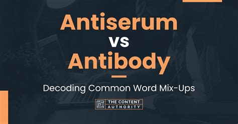 Antiserum vs Antibody: Decoding Common Word Mix-Ups