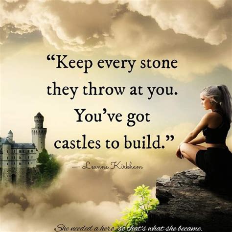 Keep every stone they throw at you; you've got castles to build. | Castle quotes, Stone quotes ...