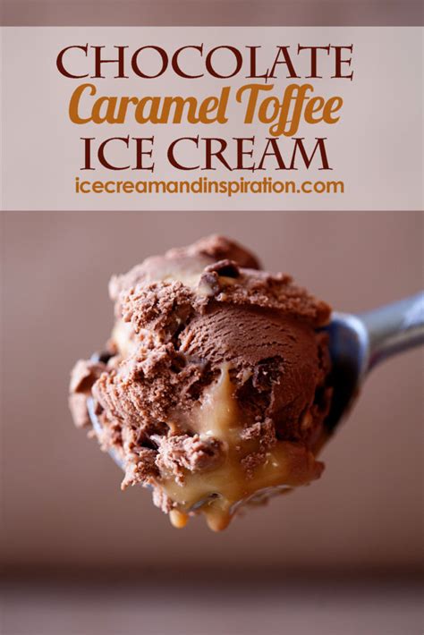 Chocolate Caramel Toffee Ice Cream - Ice Cream and Inspiration