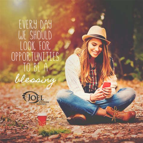 Every day we should look for opportunities to be a blessing - Joel Osteen Quote. - 101 QUOTES