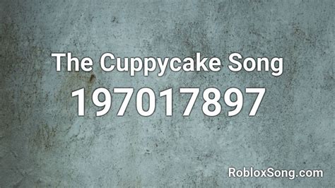 The Cuppycake Song Roblox ID - Roblox music codes