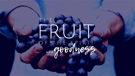 Fruit of the Spirit: Goodness – Eastwood Baptist Church in Tulsa