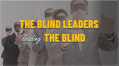 THE BLIND LEADING THE BLIND