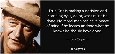 John Wayne quote: True Grit is making a decision and standing by it...