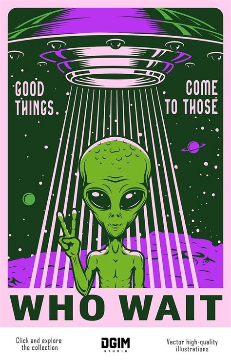 an alien with the words, good things come to those who wait