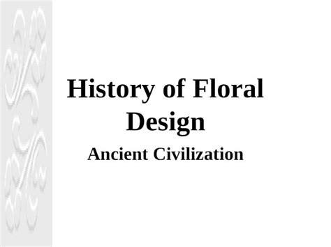 (PPTX) History of Floral Design Ancient Civilization. Looking at 4 different periods –Egyptian ...