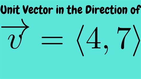 Unit Vector in the Direction of v = (4, 7) - YouTube