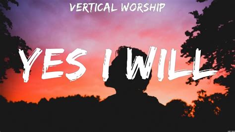 Vertical Worship - Yes I Will (Lyrics) Matthew West, Vertical Worship ...