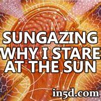 Sun Gazing: Why I Stare At The Sun : In5D Esoteric, Metaphysical, and Spiritual Database