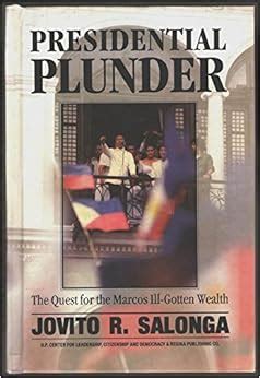 Presidential plunder: The quest for the Marcos ill-gotten wealth: Salonga, Jovito R ...