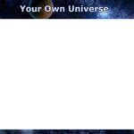 Create Your Own Universe Meme Generator - Imgflip