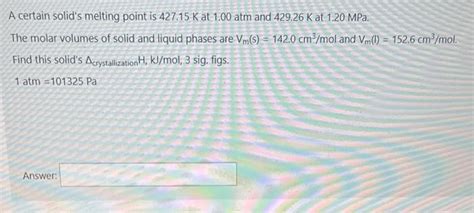 Solved A certain solid's melting point is 427.15 K at 1.00 | Chegg.com