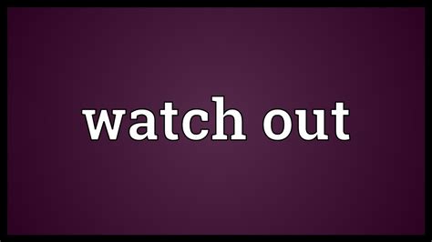 Watch out Meaning - YouTube