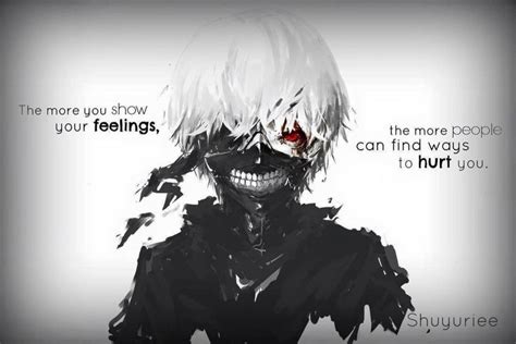 The more you show your feelings, the more people can find ways to hurt you. :: Kaneki Ken // TG ...