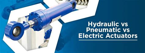 Hydraulic vs. Pneumatic vs. Electric Actuators | Differences