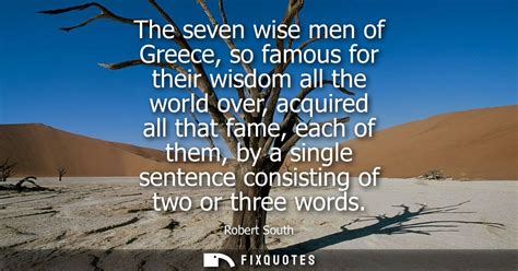 The seven wise men of Greece, so famous for their wisdom all the world o...