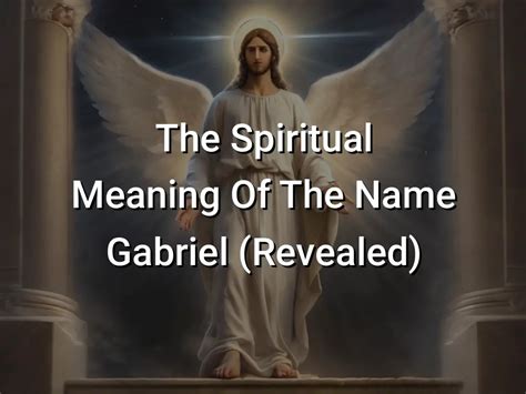 The Spiritual Meaning Of The Name Gabriel (Revealed) - Symbol Genie