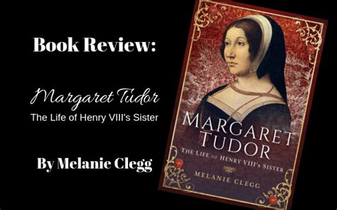 Book Review: Margaret Tudor – The Life of Henry VIII’s Sister – Tudors Dynasty