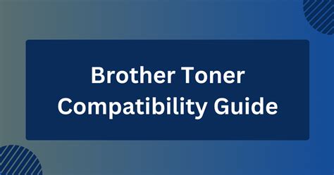 Brother Toner Compatibility Guide (With Handy Chart) - Toner Buzz