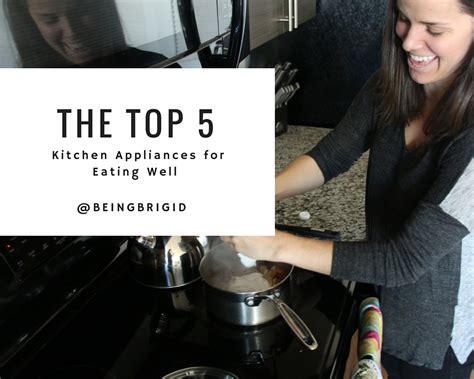 The Top 5 Kitchen Appliances for Eating Well - BeingBrigid