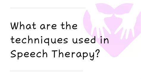 PPT - What are the techniques used in Speech Therapy PowerPoint ...