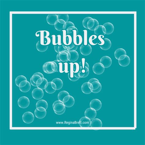 Bubbles up — Regina Brett