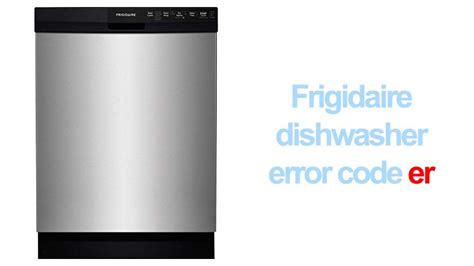 Frigidaire gallery dishwasher error code er