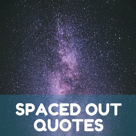 Spaced Out Quotes