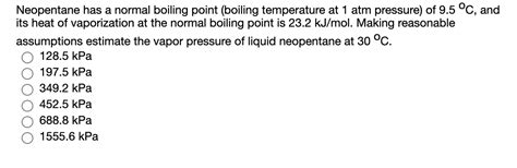 Solved Neopentane has a normal boiling point (boiling | Chegg.com