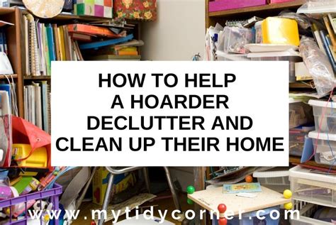 How to Help a Hoarder Declutter and Clean Up their Home - 7 Vital Tips!