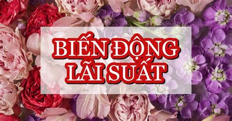 Lãi suất ngân hàng hôm nay 16.2: Trọn bộ biến động lãi suất mới nhất ...