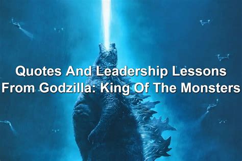 Quotes And Leadership Lessons From Godzilla: King Of The Monsters