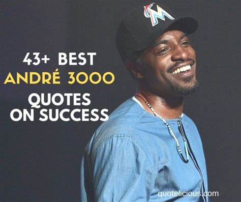 43+ Best Andre 3000 Quotes & Sayings on Success (With Pictures)