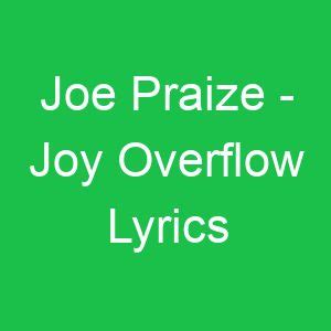 Joe Praize - Joy Overflow Lyrics - GMLyrics